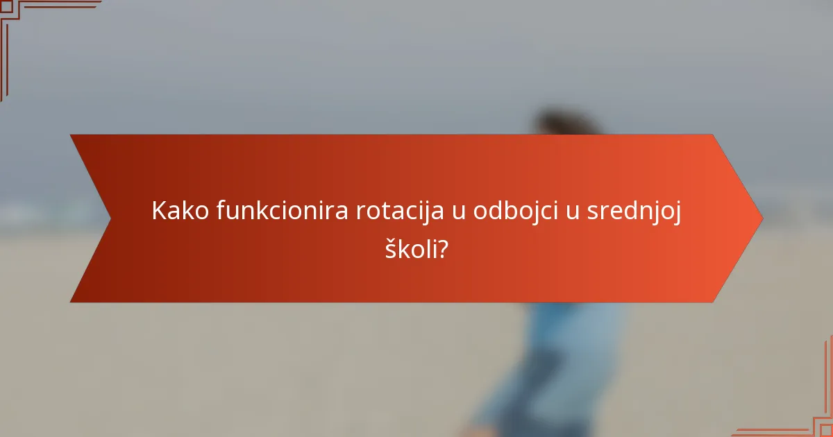Kako funkcionira rotacija u odbojci u srednjoj školi?