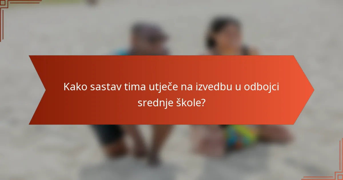 Kako sastav tima utječe na izvedbu u odbojci srednje škole?