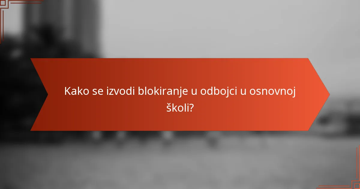Kako se izvodi blokiranje u odbojci u osnovnoj školi?