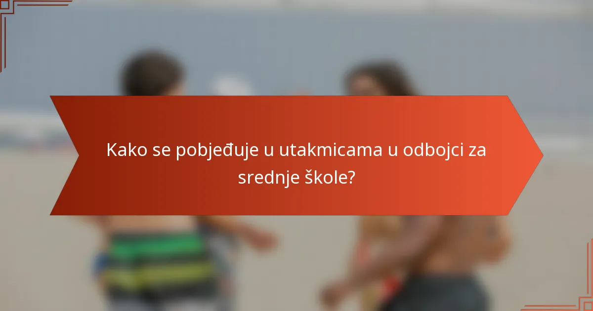 Kako se pobjeđuje u utakmicama u odbojci za srednje škole?