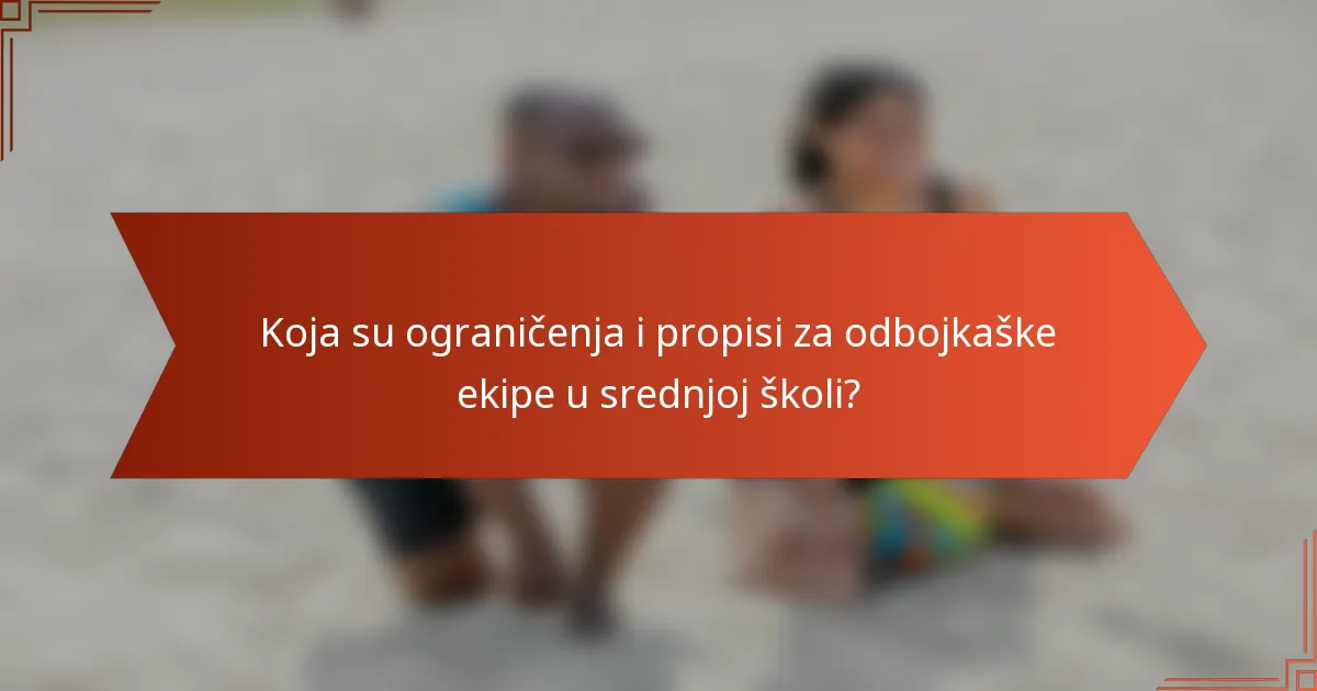 Koja su ograničenja i propisi za odbojkaške ekipe u srednjoj školi?