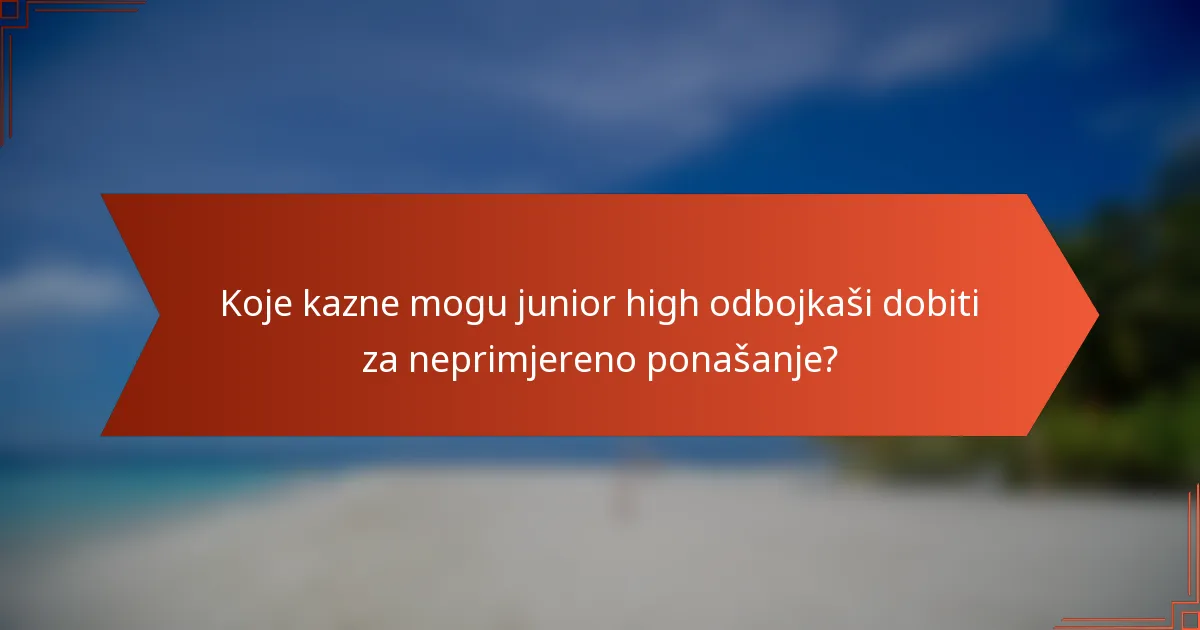 Koje kazne mogu junior high odbojkaši dobiti za neprimjereno ponašanje?