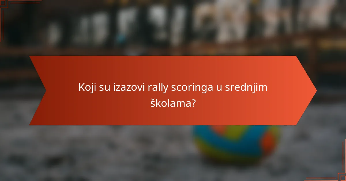 Koji su izazovi rally scoringa u srednjim školama?